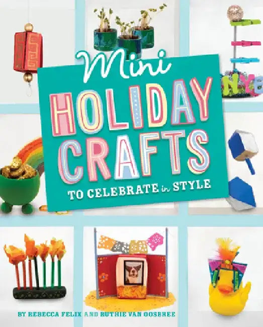 Mini Holiday Crafts to Celebrate in Style by Rebecca Felix