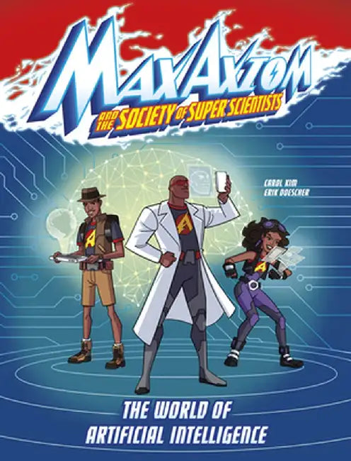 The World of Artificial Intelligence: A Max Axiom Super Scientist Adventure by Carol Kim