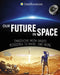 Our Future in Space: Imagining Moon Bases, Missions to Mars, and More by Ben Hubbard