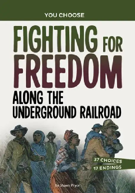 Fighting for Freedom Along the Underground Railroad: An Interactive Look at History by Shawn Pryor