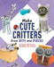 Make Cute Critters from Bits and Pieces by Ruthie Van Oosbree
