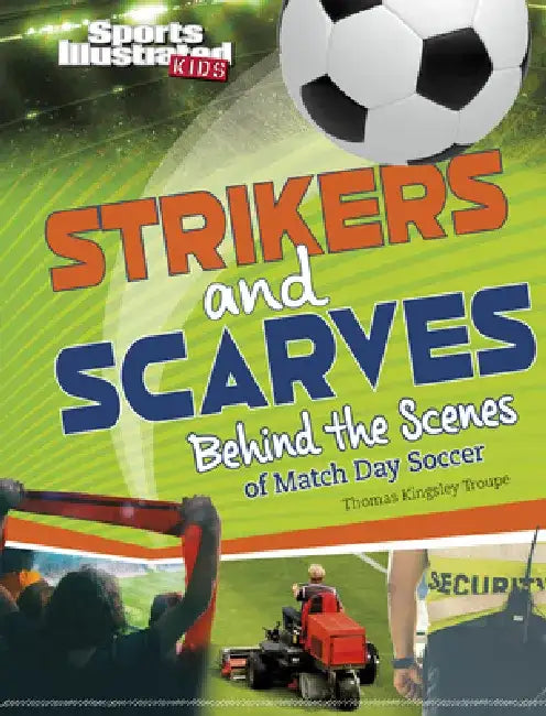 Strikers and Scarves: Behind the Scenes of Match Day Soccer by Thomas Kingsley Troupe