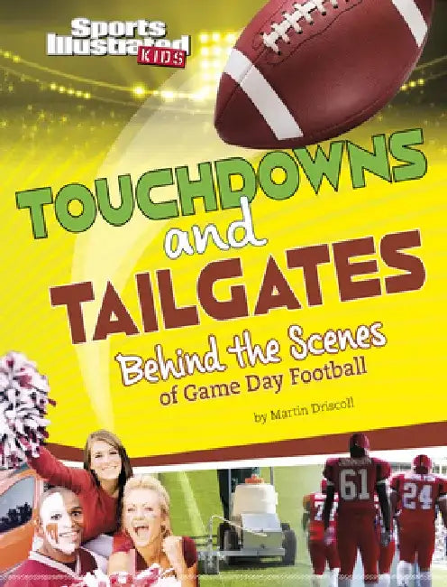 Touchdowns and Tailgates: Behind the Scenes of Game Day Football by Martin Driscoll