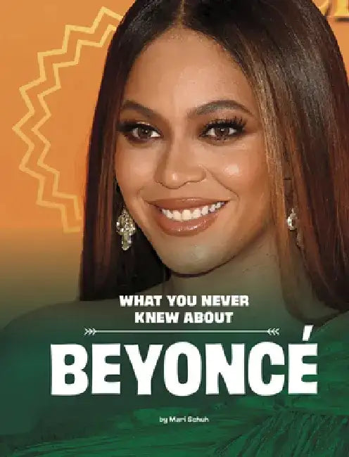 What You Never Knew about Beyoncé by Mari Schuh