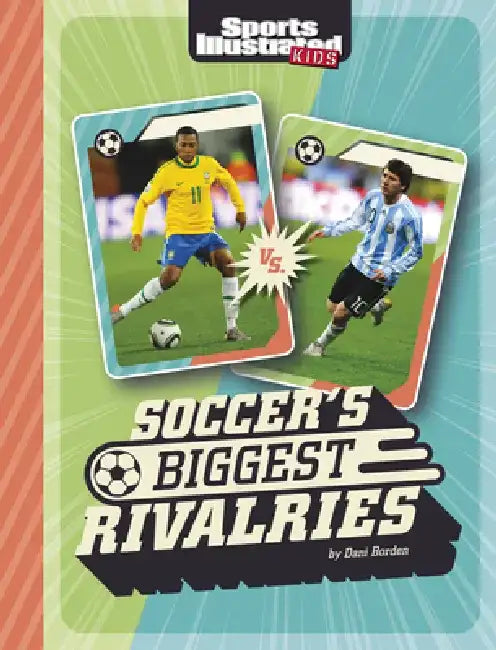 Soccer's Biggest Rivalries by Sibylla Nash
