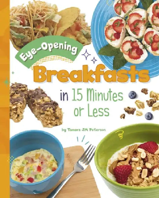 Eye-Opening Breakfasts in 15 Minutes or Less by Tamara Jm Peterson