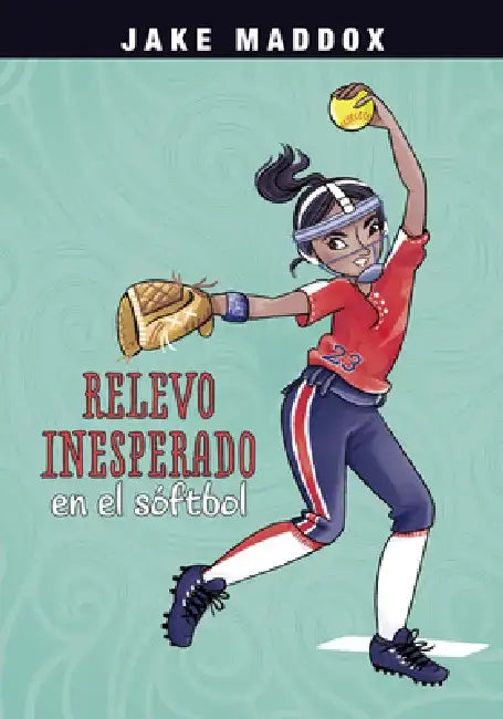 Relevo Inesperado En El Sóftbol by Jake Maddox