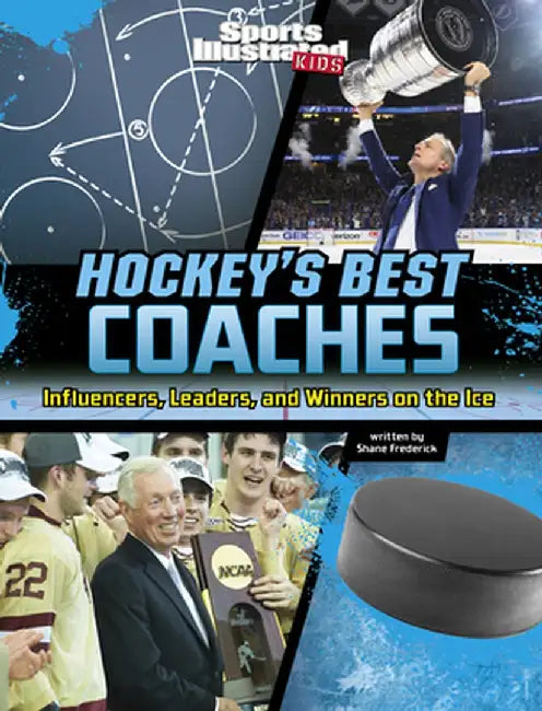 Hockey's Best Coaches: Influencers, Leaders, and Winners on the Ice by Shane Frederick
