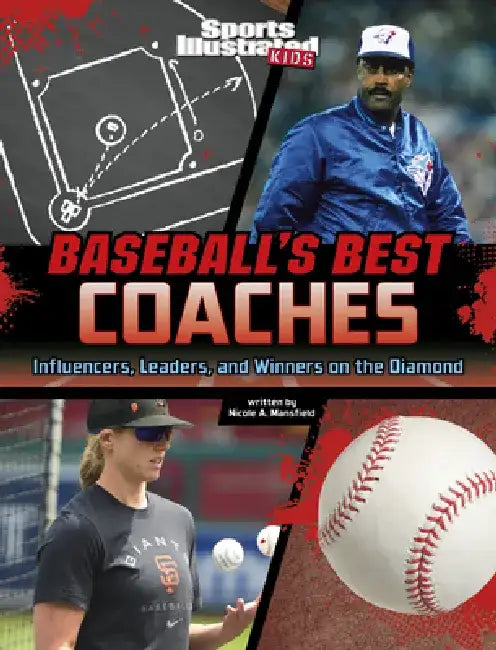 Baseball's Best Coaches: Influencers, Leaders, and Winners on the Diamond by Nicole A. Mansfield