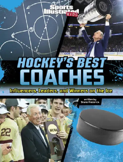 Hockey's Best Coaches: Influencers, Leaders, and Winners on the Ice by Shane Frederick