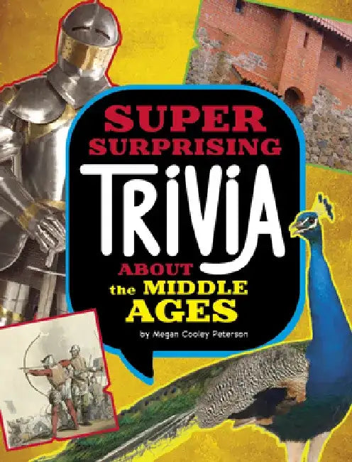 Super Surprising Trivia about the Middle Ages by Megan Cooley Peterson