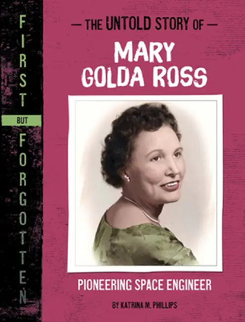 The Untold Story of Mary Golda Ross: Pioneering Space Engineer by Katrina M. Phillips