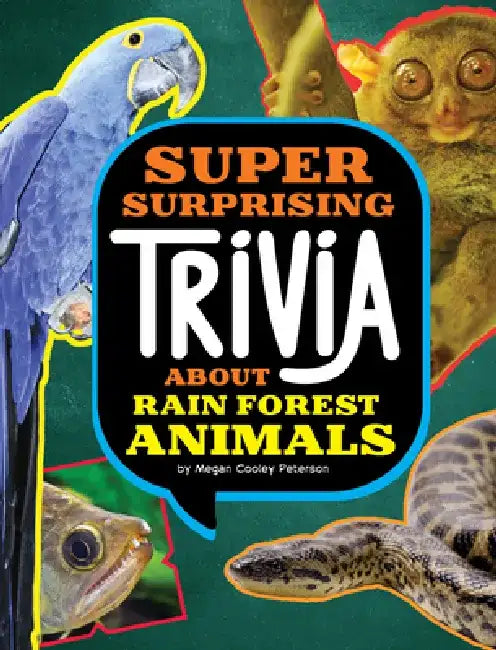 Super Surprising Trivia about Rain Forest Animals by Megan Cooley Peterson