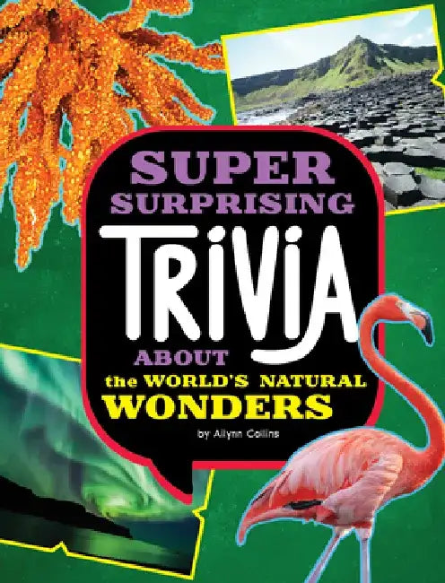 Super Surprising Trivia about the World's Natural Wonders by Ailynn Collins