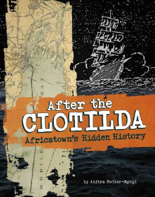 After the Clotilda: Africatown's Hidden History by Anitra Butler-Ngugi