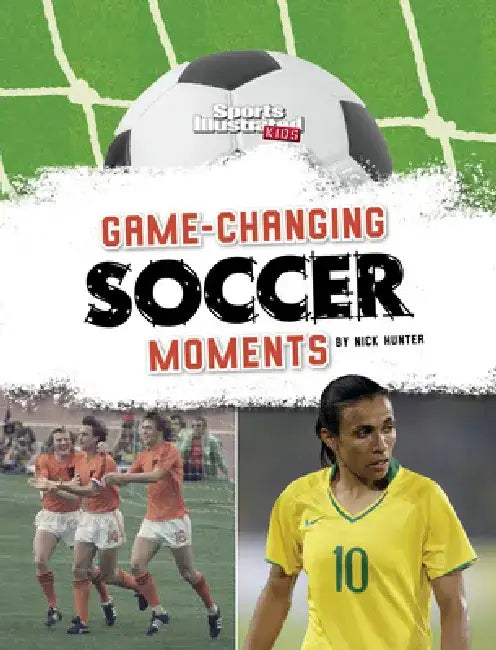 Game-Changing Soccer Moments by Nick Hunter