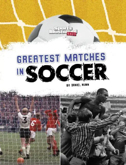 Greatest Matches in Soccer by Daniel Nunn