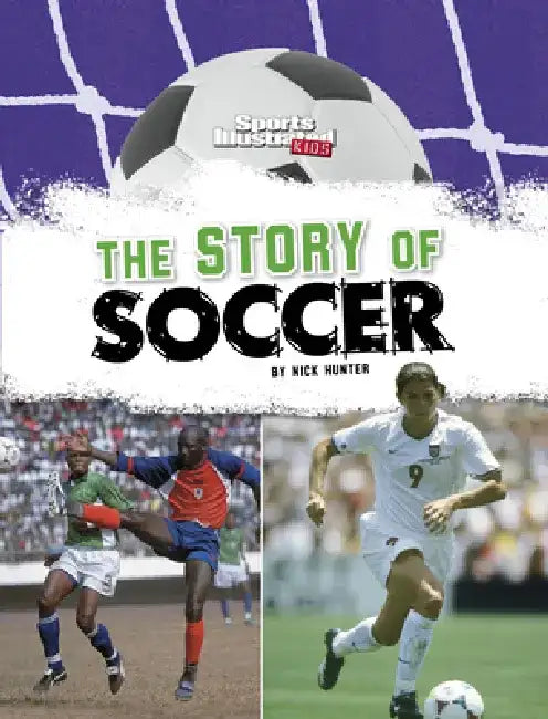 The Story of Soccer by Nick Hunter