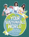 Your Sustainable World: A Kid's Guide to Everyday Choices That Help the Planet! by Laura Perdew