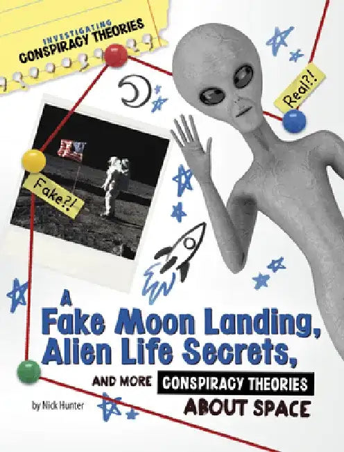 A Fake Moon Landing, Alien Life Secrets, and More Conspiracy Theories about Space by Nick Hunter