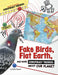 Fake Birds, Flat Earth, and More Conspiracy Theories about Our Planet by Phillip W. Simpson