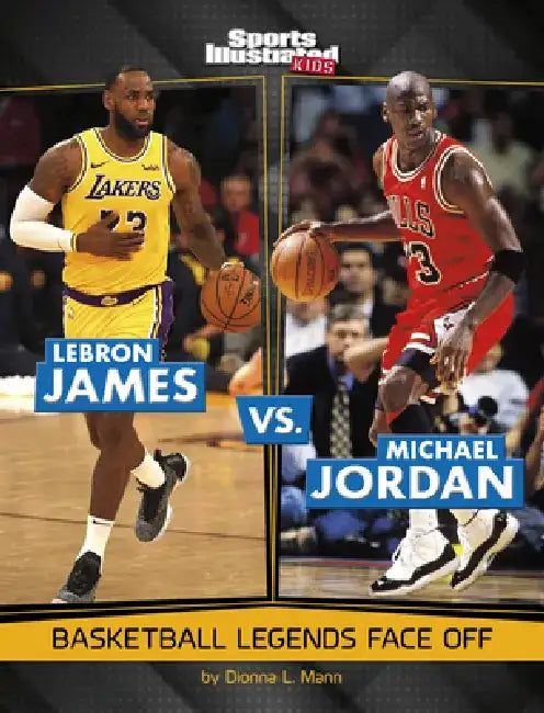 Lebron James vs. Michael Jordan: Basketball Legends Face Off by Dionna L. Mann