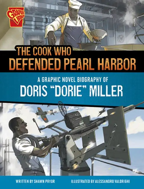The Cook Who Defended Pearl Harbor: A Graphic Novel Biography of Doris Dorie Miller by Shawn Pryor