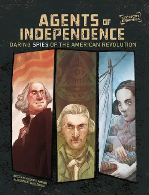 Agents of Independence: Daring Spies of the American Revolution by Matthew K. Manning
