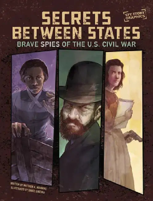 Secrets Between States: Brave Spies of the U.S. Civil War by Matthew K. Manning
