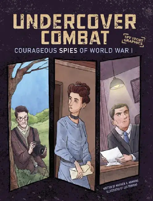 Undercover Combat: Courageous Spies of World War I by Matthew K. Manning