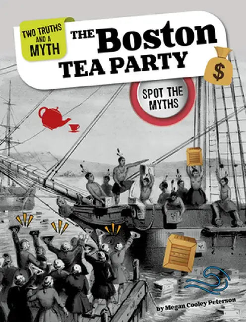 The Boston Tea Party: Spot the Myths by Megan Cooley Peterson