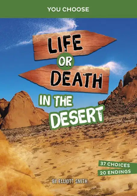 Life or Death in the Desert: An Interactive Survival Adventure by Elliott Smith