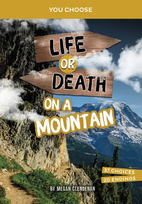 Life or Death on a Mountain: An Interactive Survival Adventure by Megan Clendenan