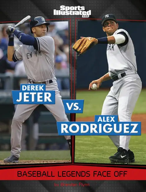 Derek Jeter vs. Alex Rodriguez: Baseball Legends Face Off by Brendan Flynn