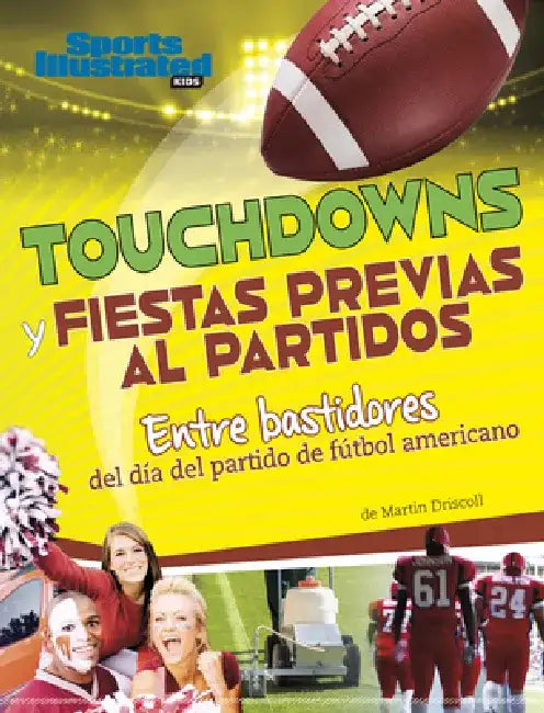 Touchdowns Y Fiestas Previas Al Partido: Entre Bastidores del Día del Partido de Fútbol Americano by Martin Driscoll