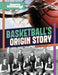 Basketball's Origin Story by Matt Chandler