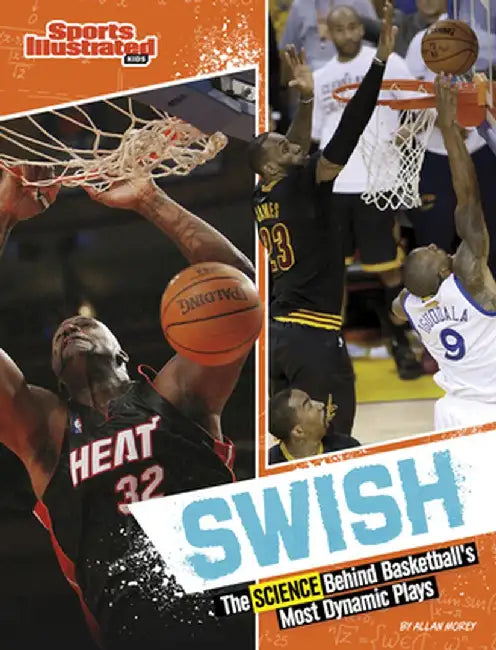 Swish: The Science Behind Basketball's Most Dynamic Plays by Allan Morey