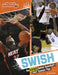 Swish: The Science Behind Basketball's Most Dynamic Plays by Allan Morey