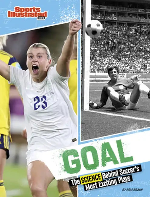 Goal: The Science Behind Soccer's Most Exciting Plays by Eric Braun