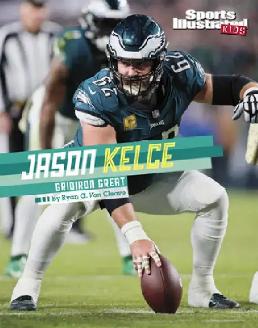 Jason Kelce: Gridiron Great by Ryan G. Van Cleave