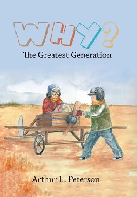 Why?: The Greatest Generation by Arthur L. Peterson