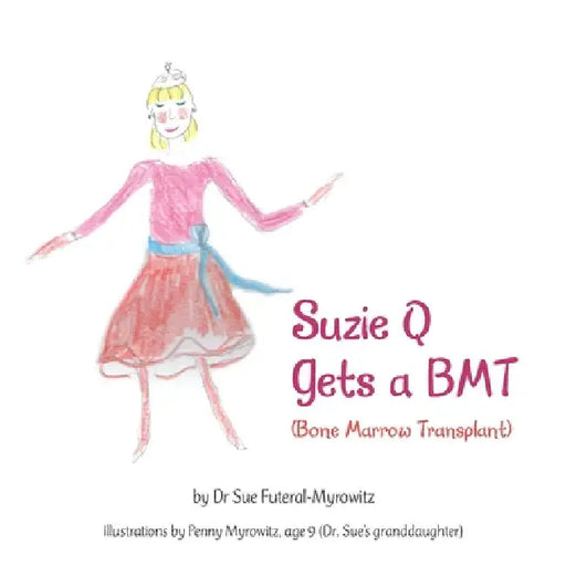 Suzie Q Gets a Bmtsuzie Q Gets a Bmt (Bone Marrow Transplant) by Sue Futeral-Myrowitz