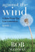 Against the Wind: A Story from the Lost Generation by Bob Weisman