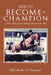 How to Become a Champion: A True Tale of How Christy Reaches the Top by Elizabeth A. Conard