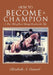 How to Become a Champion: A True Tale of How Christy Reaches the Top by Elizabeth A. Conard