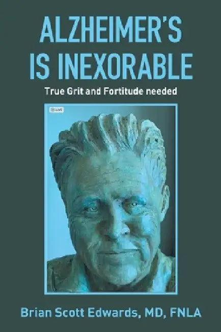 Alzheimer's Is Inexorable: True Grit and Fortitude Needed by Brian Scott Edwards Fnla