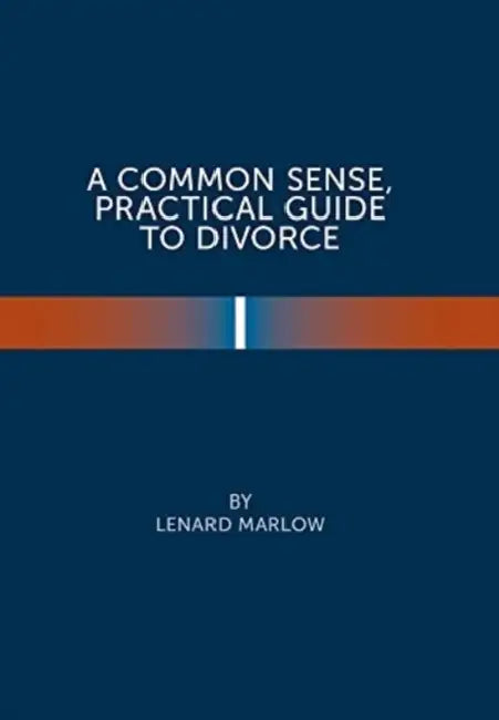 A Common Sense Practical Guide to Divorce by Lenard Marlow