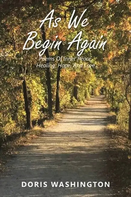 As We Begin Again: Poems of Inner Peace, Healing, Hope, and Love by Doris Washington