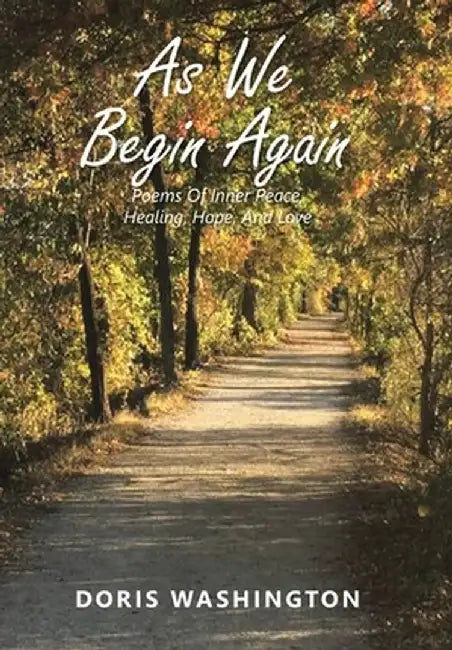 As We Begin Again: Poems of Inner Peace, Healing, Hope, and Love by Doris Washington