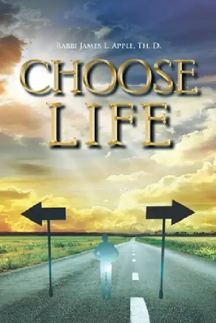 Choose Life by Rabbi James L. Apple Th D.
